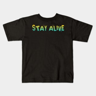 Stay alive Kids T-Shirt